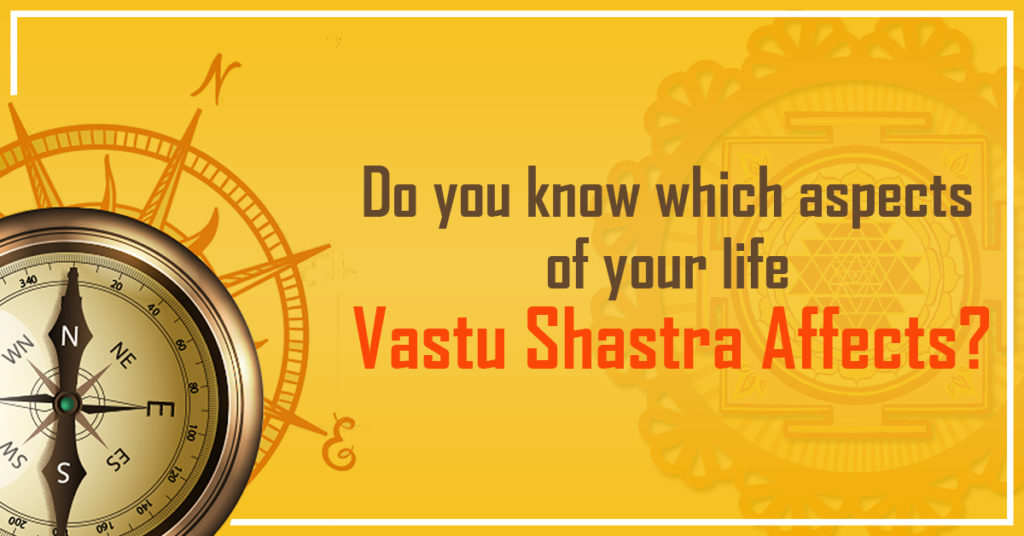 Which Aspects Of Your Life Is Influenced By Vastu Shastra In Life